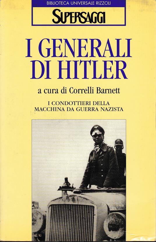 I generali di Hitler - Correlli, D. Barnett - copertina