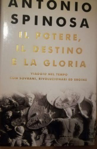 Il potere, il destino e la gloria. Viaggio nel tempo con sovrani, rivoluzionari ed eroine - Antonio Spinosa - copertina