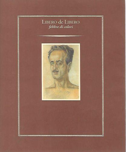 Libero de Libero. Febbre di colori - Francesco Morelli - copertina