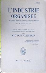 L' industrie Organisée d'après les méthodes américaines