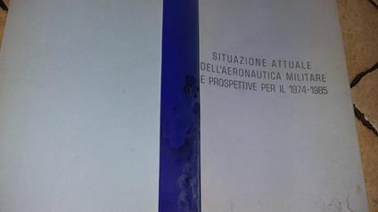 Situazione attuale dell'aeronautica militare e prospettive per il 1974 1985 - copertina