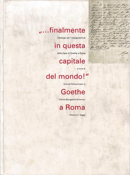 ''...finalmente in questa capitale del mondo!'' Goethe a Roma: vol. 1 Saggi - copertina