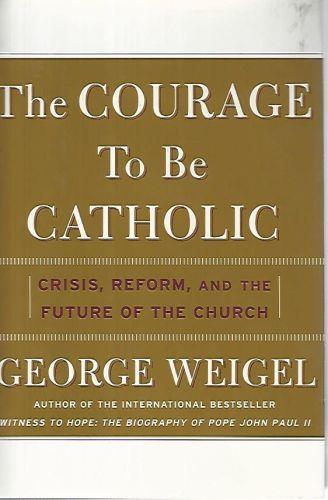 The courage to be catholic - George Weigel - copertina