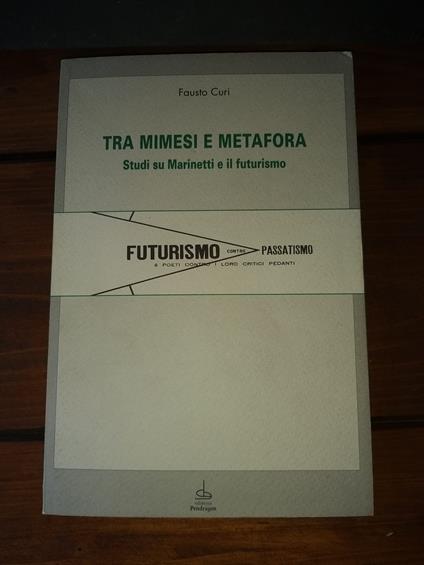 Tra mimesi e metafora Studi su Marinetti e il Futurismo - Fausto Curi - copertina