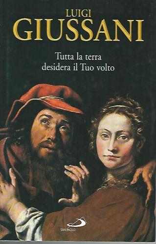 Tutta la terra desidera il tuo volto - Luigi Giussani - copertina