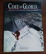 Cime Di Gloria. Immagini E Racconti Del Grande Alpinismo