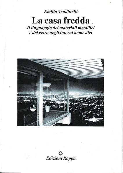 La casa fredda. Il linguaggio dei materiali metallici e del vetro negli interni domestici - copertina