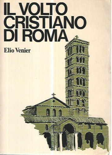 Il volto cristiano di Roma - Elio Venier - copertina