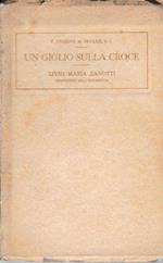 Un giglio sulla croce. Notizie biografiche intorno al piccolo Livio Maria Zanotti