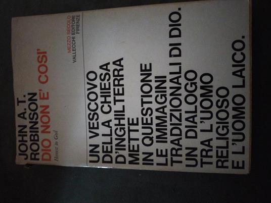 Un vescovo della chiesa di Inghilterra mette in questione le immagini tradizionali di dio.un dialogo tra le uomo religioso e l uomo laici - John A. T. Robinson - copertina