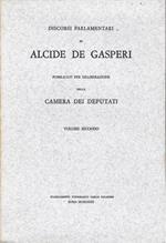 Discorsi parlamentari di Alcide De Gasperi pubblicati per deliberazione della Camera dei Deputati, vol, 2°
