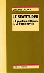 Le Beatitudini. I. Il problema letterario - II. La buona novella - III. Gli evangelisti