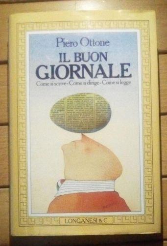 IL Buon Giornale - Come Si Scrive - Come Si Dirige - Come Si Legge - Piero Ottone - copertina