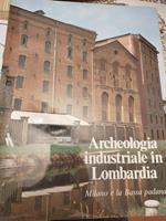Archeologia industriale in Lombardia Milano e la bassa padana