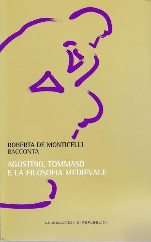 Agostino, Tommaso e la filosofia Medievale - Roberta De Monticelli - copertina