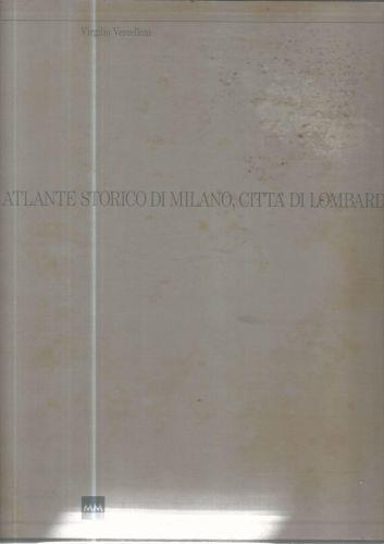 Atlante storico di Milano,città di Lombardia - Virgilio Vercelloni - copertina
