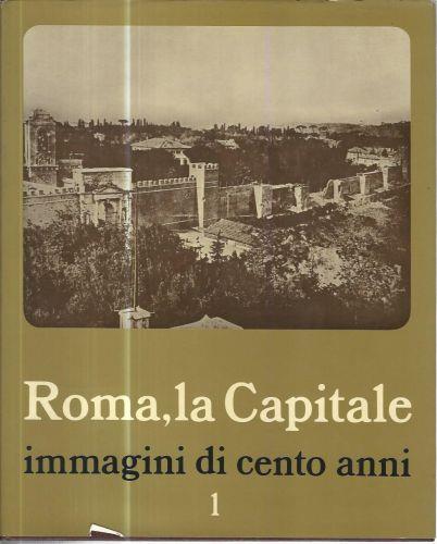 Roma, la Capitale. Immagini di cento anni. Voll. 1-2 - Armando Ravaglioli - copertina