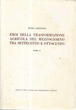 Eroi della trasformazione agricola del Mezzogiorno tra settecento e ottocento. Tomo II