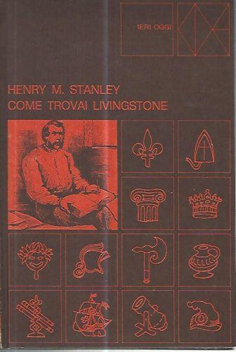 Come trovai Livingstone - Henry Morton Stanley - copertina