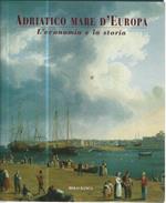 Adriatico mare d'Europa. L'economia e la storia
