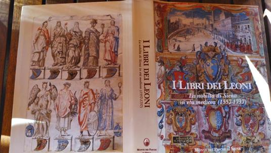 I libri dei Leoni La nobilta' di Siena in eta' medica (1557-1737) - Mario Ascheri - copertina