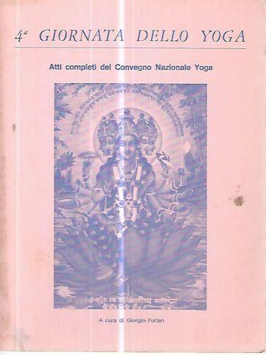 4 Giornata dello yoga. Atti completi del convegno nazionale yoga - Giorgio Furlan - copertina