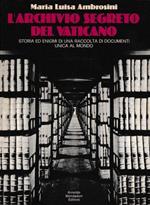 L' archivio segreto el Vaticano. Storia ed enigmi di una raccolta di documenti unica al mondo