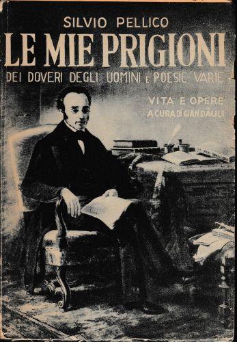Le mie prigioni. Dei doveri degli uomini e Poesie varie. Vita e opere a cura di Gian Dàuli - Silvio Pellico - copertina