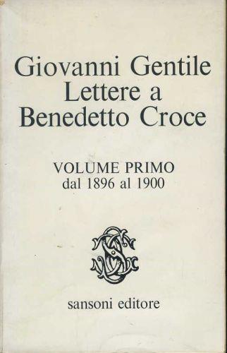 Lettere a Benedetto Croce. Volume primo dal 1896 al 1900 - Giovanni Gentile - copertina