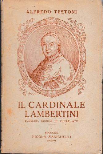 Il Cardinale Lambertini. Commedia storica in cinque atti - Alfredo Testoni - copertina