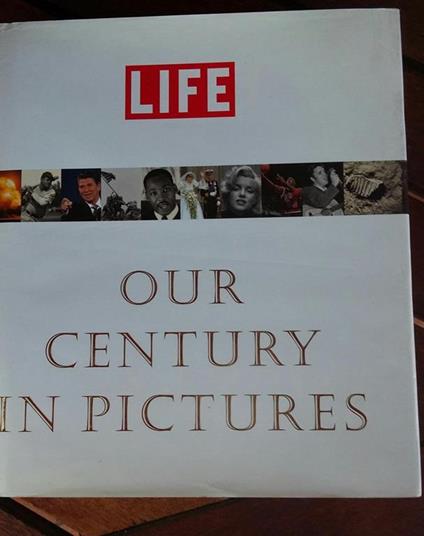 Life: Our Century In Pictures - Richard B. Stolley - copertina