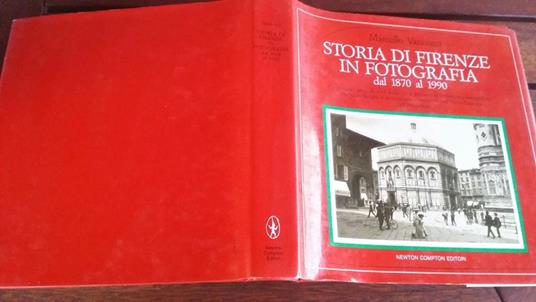 Storia Di Firenze In Fotografia. Dal 1870 Al 1990 - Marcello Vannucci - copertina