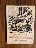 Fortuna di Michelangelo nell' incisione. Catalogo della mostra