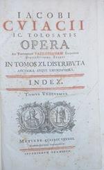 Iacobi Cuiacii Tolosatis Opera ad Parisiem Fabrotianam Editionem diligentissime exacta in tomos XI distributa auctiora atque emendatiora. Tomus XI