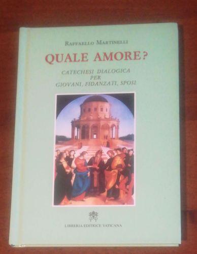 Quale amore? Catechesi dialogica per giovani, fidanzati, sposi - Raffaello Martinelli - copertina