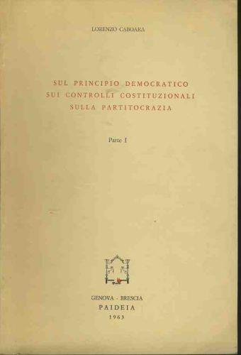 Sul principio democratico sui controlli costituzionali sulla partitocrazia. Parte I . Estratto - Lorenzo Caboara - copertina