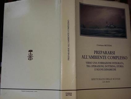Prepararsi all'ambiente complesso verso una formazione integrata,tra operazioni,dottrina,storia e nuove dinamiche - Cristiano Bettini - copertina
