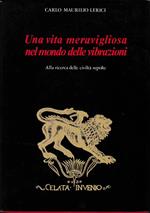 Una vita meravigliosa nel mondo delle vibrazioni. Alla ricerca delle civiltà sepolte