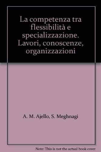 La competenza tra flessibilità e specializzazione. Il lavoro in contesti sociali e produttivi diversi
