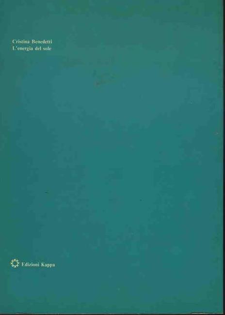 L' energia del sole. Tecnologie ed applicazioni in architettura - Cristina Benedetti - 2