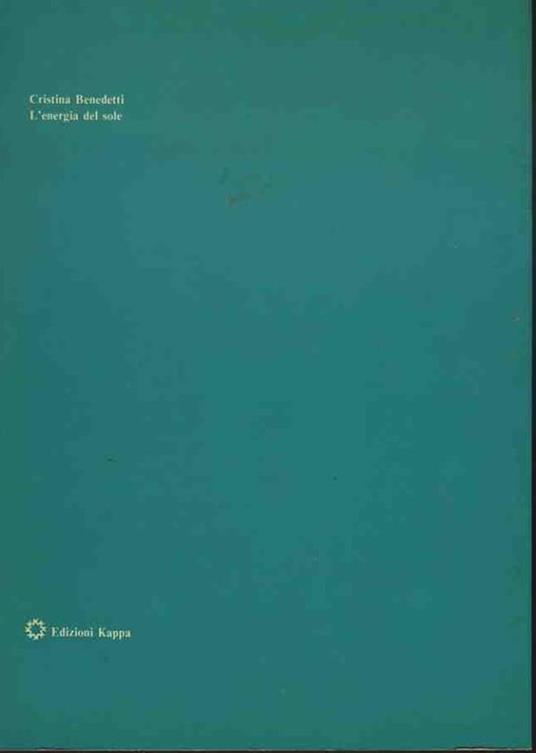L' energia del sole. Tecnologie ed applicazioni in architettura - Cristina Benedetti - 2