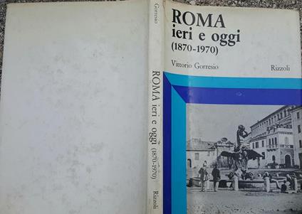 Roma ieri oggi 1870-1970 - Vittorio Gorresio - copertina