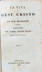 La vita di Gesù Cristo e la sua religione. Vol. I