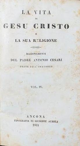 La vita di Gesù Cristo e la sua religione. Vol IV - Antonio Cesari - copertina