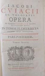 Jacobi Cujacii IC, tolosatis opera ad parisiensem fabrotianam editionem diligentissime exacta auctiora atque emendatoria in tomos XI distributa auctiora atque emendatiora. Pars Posterior, tomus VI