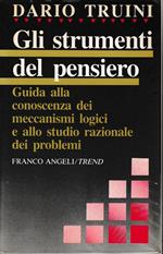 Gli strumenti del pensiero. Guida alla conoscenza dei meccanismi logici e allo studio razionale dei problemi