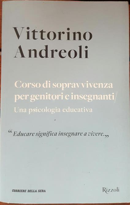 Corso di sopravvivenza per genitori e insegnanti/ Una psicologia educativa - Vittorino Andreoli - copertina