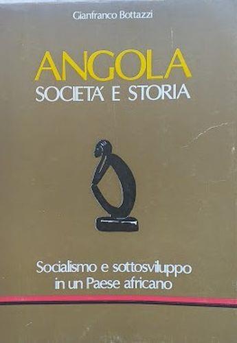 Angola. Società e storia. Socialismo e sottosviluppo in un paese africano - Gianfranco Bottazzi - copertina