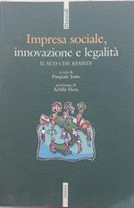 Impresa sociale, innovazione e legalità, il Sud che resiste