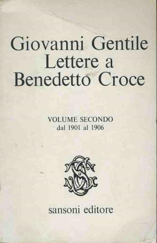 Lettere a Benedetto Croce. Volume secondo dal 1901 al 1906 - Giovanni Gentile - copertina